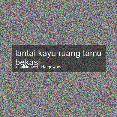 Lantai Kayu Ruang Tamu Bekasi