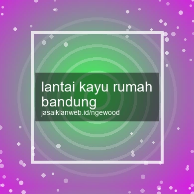 Lantai Kayu Rumah Bandung