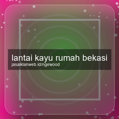 Lantai Kayu Rumah Bekasi
