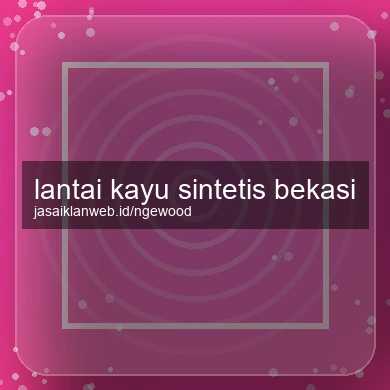Lantai Kayu Sintetis Bekasi