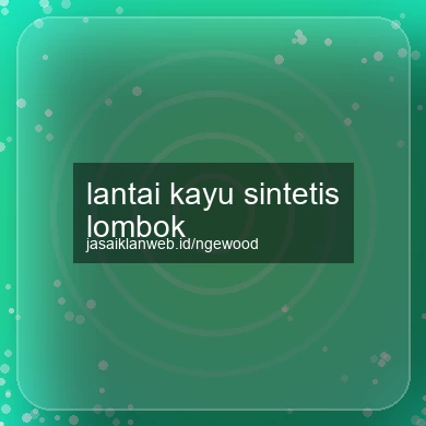 Lantai Kayu Sintetis Lombok