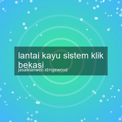 Lantai Kayu Sistem Klik Bekasi