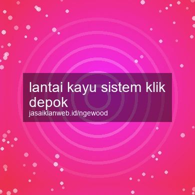 Lantai Kayu Sistem Klik Depok