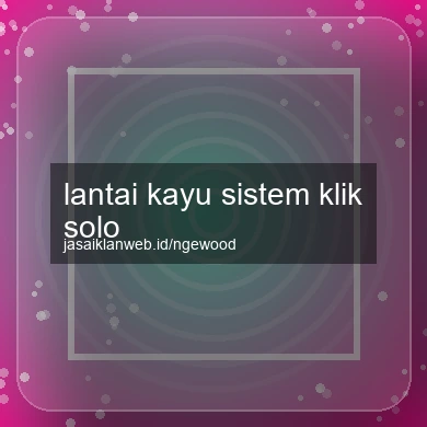 Lantai Kayu Sistem Klik Solo