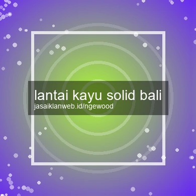 Lantai Kayu Solid Bali