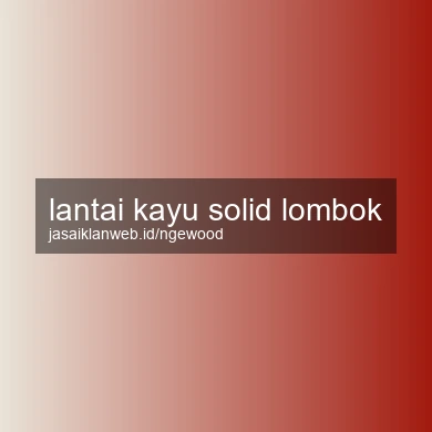 Lantai Kayu Solid Lombok