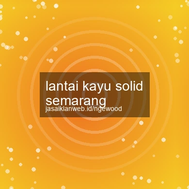 Lantai Kayu Solid Semarang