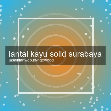 Lantai Kayu Solid Surabaya