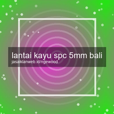 Lantai Kayu Spc 5mm Bali