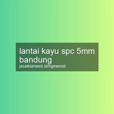 Lantai Kayu Spc 5mm Bandung
