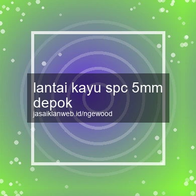 Lantai Kayu Spc 5mm Depok