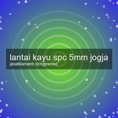 Lantai Kayu Spc 5mm Jogja