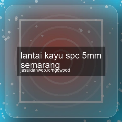 Lantai Kayu Spc 5mm Semarang