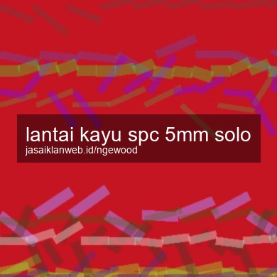 Lantai Kayu Spc 5mm Solo