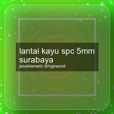 Lantai Kayu Spc 5mm Surabaya