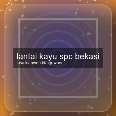 Lantai Kayu Spc Bekasi