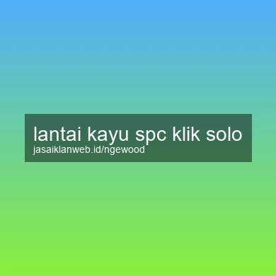 Lantai Kayu Spc Klik Solo