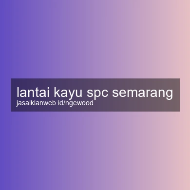 Lantai Kayu Spc Semarang