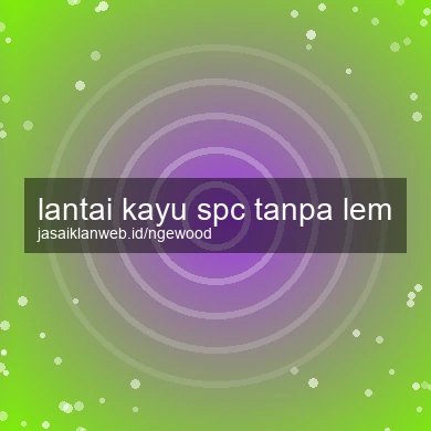 Lantai Kayu Spc Tanpa Lem