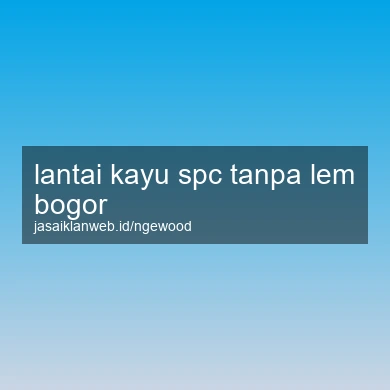 Lantai Kayu Spc Tanpa Lem Bogor