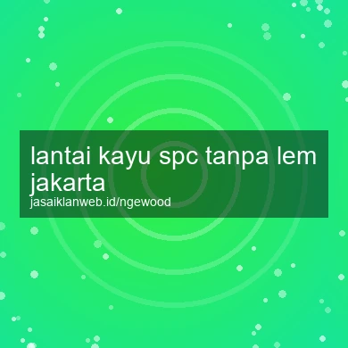 Lantai Kayu Spc Tanpa Lem Jakarta
