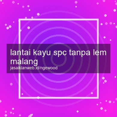 Lantai Kayu Spc Tanpa Lem Malang