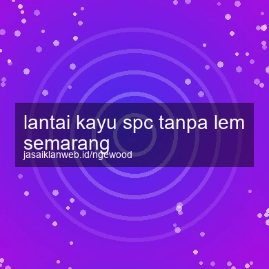 Lantai Kayu Spc Tanpa Lem Semarang
