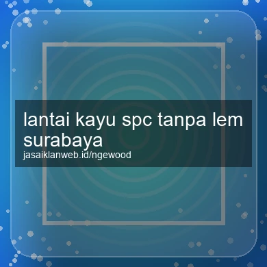 Lantai Kayu Spc Tanpa Lem Surabaya