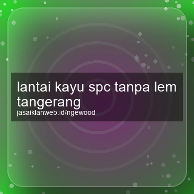 Lantai Kayu Spc Tanpa Lem Tangerang
