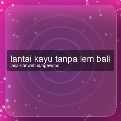 Lantai Kayu Tanpa Lem Bali