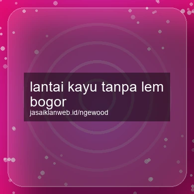 Lantai Kayu Tanpa Lem Bogor