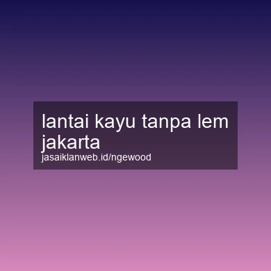 Lantai Kayu Tanpa Lem Jakarta