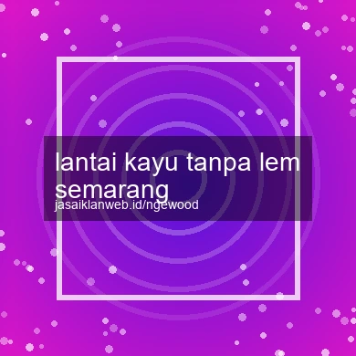 Lantai Kayu Tanpa Lem Semarang