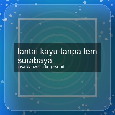 Lantai Kayu Tanpa Lem Surabaya
