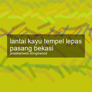 Lantai Kayu Tempel Lepas Pasang Bekasi
