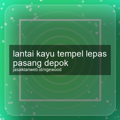 Lantai Kayu Tempel Lepas Pasang Depok