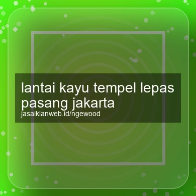 Lantai Kayu Tempel Lepas Pasang Jakarta