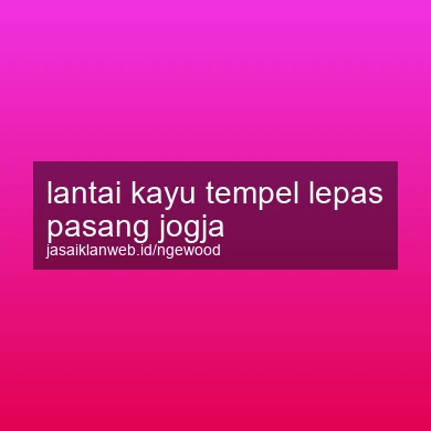 Lantai Kayu Tempel Lepas Pasang Jogja