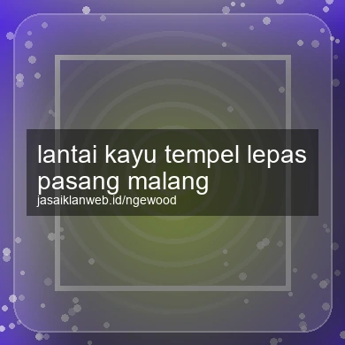 Lantai Kayu Tempel Lepas Pasang Malang
