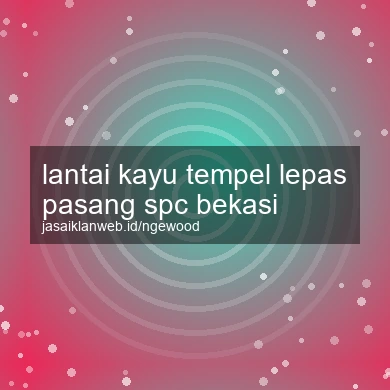 Lantai Kayu Tempel Lepas Pasang Spc Bekasi