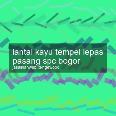 Lantai Kayu Tempel Lepas Pasang Spc Bogor
