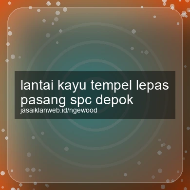 Lantai Kayu Tempel Lepas Pasang Spc Depok