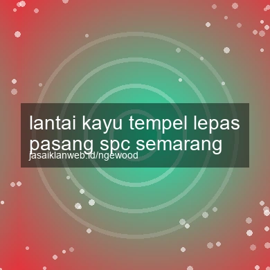 Lantai Kayu Tempel Lepas Pasang Spc Semarang