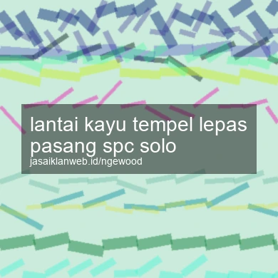 Lantai Kayu Tempel Lepas Pasang Spc Solo