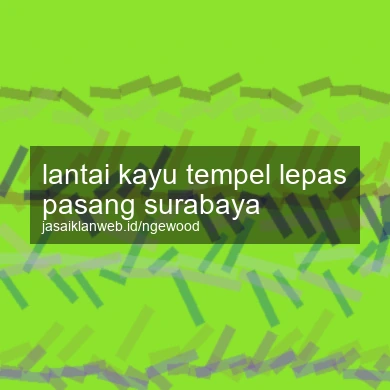 Lantai Kayu Tempel Lepas Pasang Surabaya