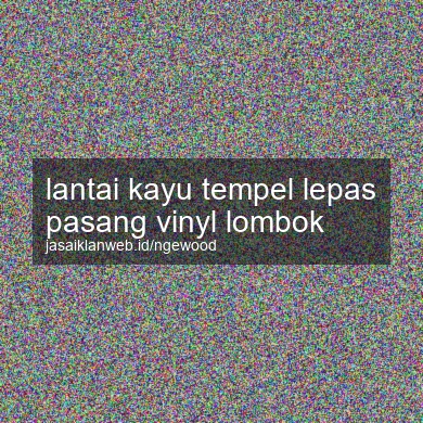 Lantai Kayu Tempel Lepas Pasang Vinyl Lombok