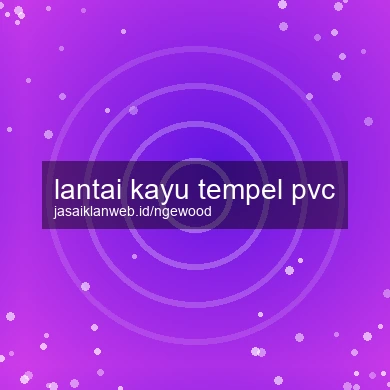 Lantai Kayu Tempel Pvc