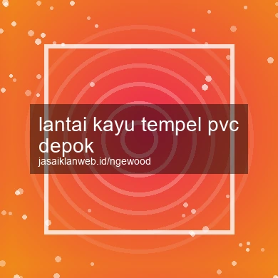 Lantai Kayu Tempel Pvc Depok