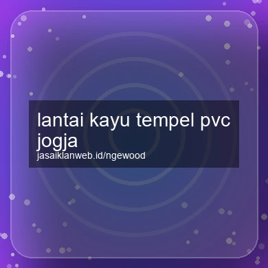 Lantai Kayu Tempel Pvc Jogja