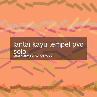 Lantai Kayu Tempel Pvc Solo